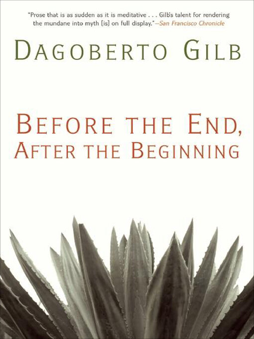 Title details for Before the End, After the Beginning by Dagoberto Gilb - Wait list